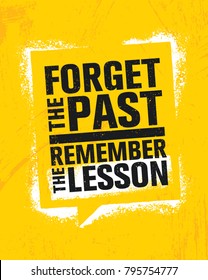 Forget The Past. Remember The Lesson.   Inspiring Creative Motivation Quote Poster Template. Vector Typography Banner Design Concept On Grunge Texture Rough Background