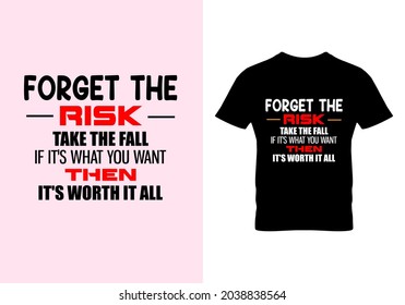 Forget the risk take the fall T-shirt. popular design t shirts. Graphic design. Typography design. Inspirational quotes. Beauty fashion. Unique idea. Vintage texture.eps