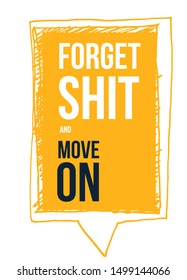 Forget Shit and move on poster design. Moving forward wise typography.