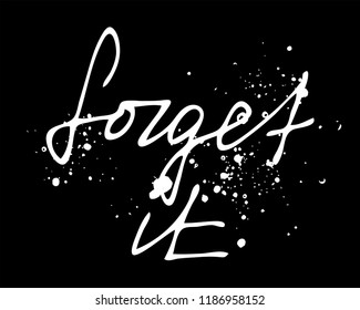 Forget it - vector handdrawn lettering. Perfect design for cards, t-shirts, posters.