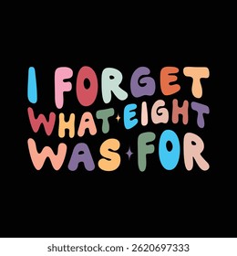 I Forget What Eight Was For