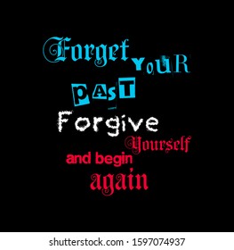 "Forget your past forgive yourself and begin " writing typography, tee shirt graphics,Black and white slogan.t-shirt printing.Can be used on t-shirts, hoodies, mugs, posters and any other merchandise.