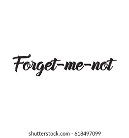 forget-me-not, text design. Vector calligraphy. Typography poster. Usable as background.