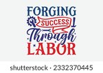 Forging Success Through Labor - Happy Labor Day T-shirt Design Template, Celebrate Labor Day SVG Quotes, Calligraphy Graphic Design, And Hand Drawn Lettering Phrase.