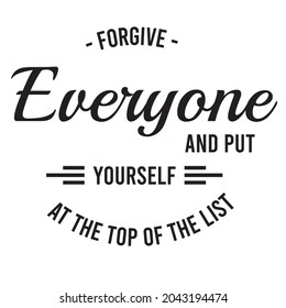 forgive everyone and put yourself at the top of the list, inspirational quotes silhouette positive lettering design