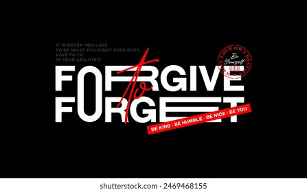 Forgive to forget, abstract typography motivational quotes design slogan. Vector illustration graphics print t shirt, apparel, background, poster, banner, postcard or social media content.