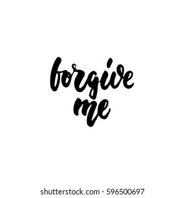 Forgive me - hand drawn lettering phrase isolated on the white background. Fun brush ink inscription for photo overlays, greeting card or t-shirt print, poster design