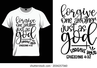 Forgive one another just as god forgave your ephesians 4:32 - Bible Verse t shirts design, Hand drawn lettering phrase, Calligraphy t shirt design, Isolated on white background, svg Files for Cutting 