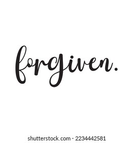 Forgiven, Christian Word, religious print, Scripture Baptism Saying, vector illustration