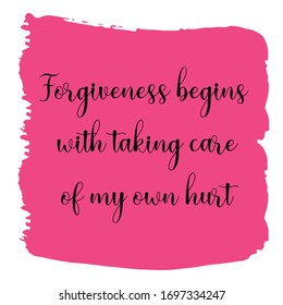 Forgiveness begins with taking care of my own hurt Vector saying. White isolate