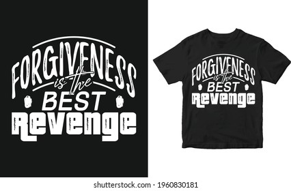 Forgiveness is the best revenge Typography vector t-shirt design, Motivational Quote Poster Design. 