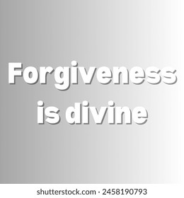 Forgiveness is divine Inspirational and motivational quotes, typography, fashion, art, designs: for prints, posters, cards, t shirt, coffee mug hoodies etc.