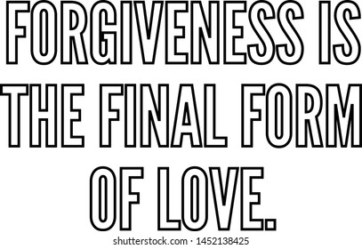 Forgiveness is the final form of love outlined text art