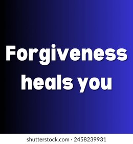 Forgiveness heals you Inspirational and motivational quotes, typography, fashion, art, designs: for prints, posters, cards, t shirt, coffee mug hoodies etc.