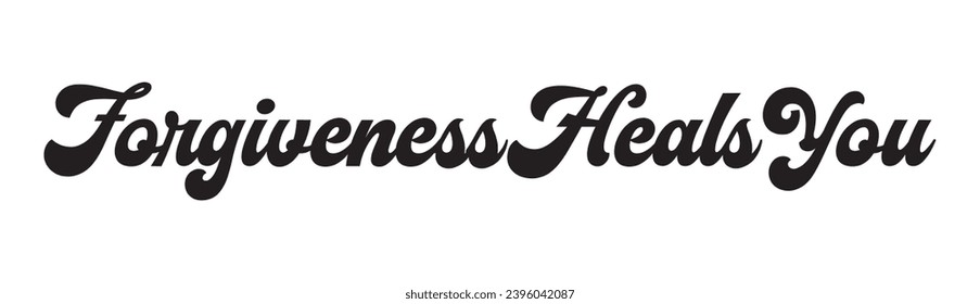 forgiveness heals you text on white background.