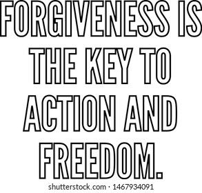 Forgiveness is the key to action and freedom