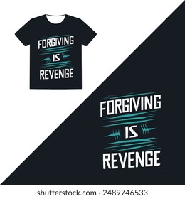 Forgiving is revenge. vector t shirt design