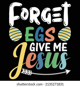 forgot eggs give me Jesus Easter t shirt design