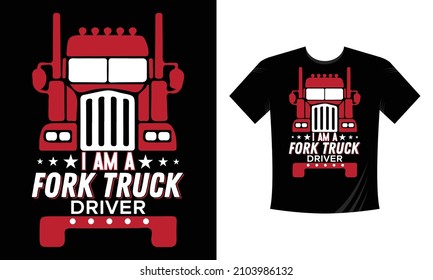 I am a fork truck driver - T-Shirt Design, Trucker Shirts, Truck Driver Birthday Present, Truck Driver Gifts, Trucking Tee Shirt, Funny Trucker T Shirt