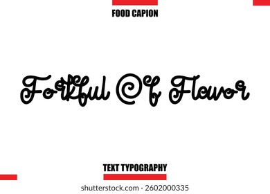 Forkful Of Flavor Cursive Text Calligraphy Hand Written Lettering Food Saying Quote