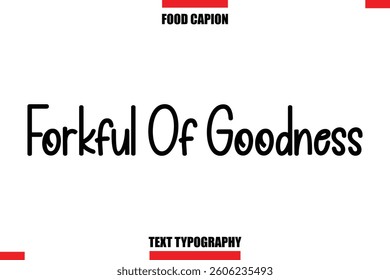 Forkful Of Goodness Cursive Text Calligraphy Hand Written Lettering Food Saying Quote
