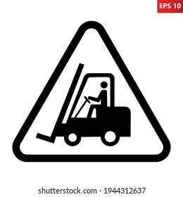 Forklift trucks and other industrial vehicles sign. Vector illustration of black and white triangle warning sign with lift truck icon inside. Caution fork truck. Symbol used in warehouse.