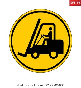 Forklift trucks and other industrial vehicles sign. Vector illustration of yellow circular warning sign with lift truck icon inside. Symbol used in warehouse. Caution fork truck isolated on background