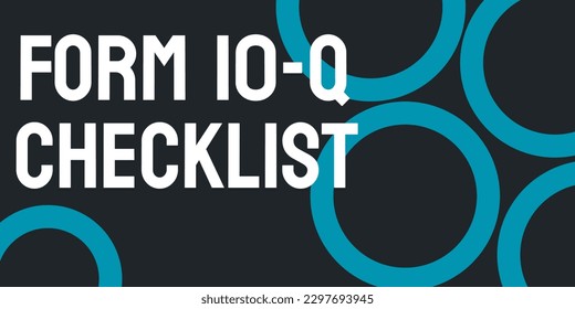 Form 10-Q Checklist - A guide for companies to prepare quarterly financial reports.