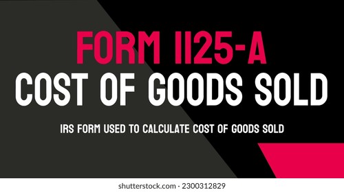 Form 1125-A: Calculates the cost of goods sold for businesses.