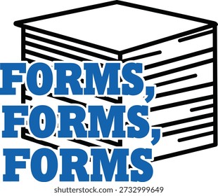 Forms Forms Forms slogan typography t-shirt design vector illustration for office paperwork business administration and professional administrative humor on a transparent background.