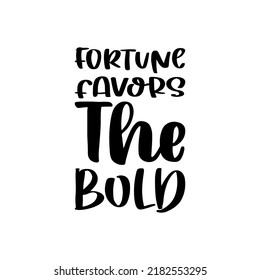 fortune favors the bold black letter quote