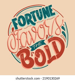 Fortune favors the bold. Cute motivation lettering phrase postcard. Lettering banner for t-shirt design. 