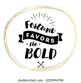 Fortune favors the bold. Inspirational quote, motivation. Typography for poster, invitation, greeting card or t-shirt. Vector lettering, inscription, calligraphy design. Text background