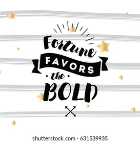 Fortune favors the bold. Inspirational quote, motivation. Typography for poster, invitation, greeting card or t-shirt. Vector lettering, inscription, calligraphy design. Text background