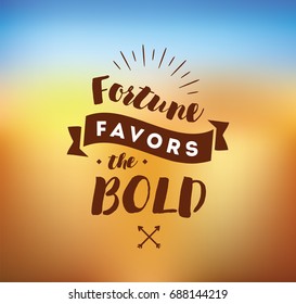 Fortune favors the bold. Inspirational quote, motivation. Typography for poster, invitation, greeting card or t-shirt. Vector lettering, inscription, calligraphy design. Text background