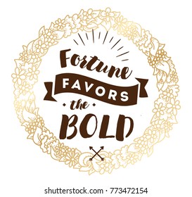 Fortune favors the bold. Inspirational quote, motivation. Typography for poster, invitation, greeting card or t-shirt. Vector lettering, inscription, calligraphy design. Text background