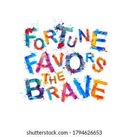 Fortune favors the brave. Motivation inscription of vector splash paint letters. 