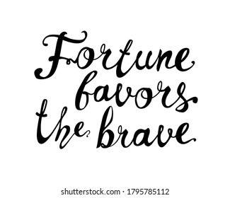Fortune favors the brave. Motivation inscription of vector calligraphic letters. 