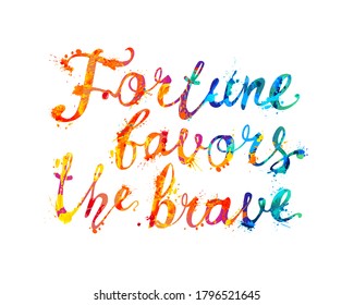 Fortune favors the brave. Motivation inscription of vector calligraphic splash paint letters. 