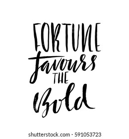 Fortune favours the bold. Hand drawn lettering proverb. Vector typography design. Handwritten inscription.