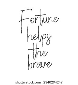 fortune helps the brave text on white background.