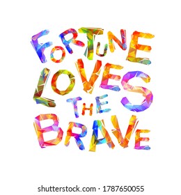 Fortune loves the brave. Motivation inscription of vector triangular letters. 