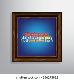 Fortunes do not change men, it just unmasks them. Motivational canvas (EPS10 Vector)