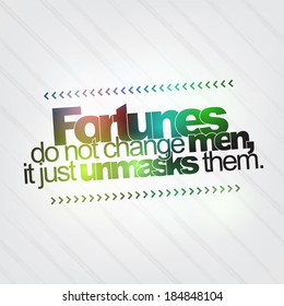 Fortunes do not change men, it just unmasks them. Motivational background (EPS10 Vector)