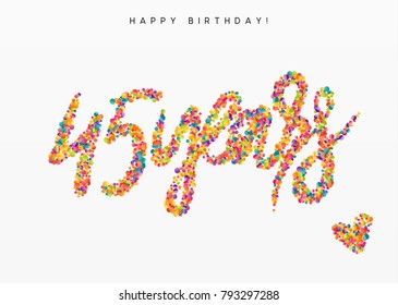 Forty-five years, lettering sign from confetti. Holiday Happy birthday. Vector illustration.