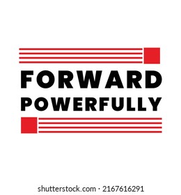 forward powerfully. typography for t shirt design, tee print, applique, fashion slogan, badge, label clothing, jeans, or other printing products. Vector illustration