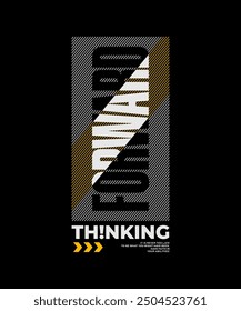 Forward, thinking, abstract typography motivational quotes modern design slogan. Vector illustration graphics print t shirt, apparel, background, poster, banner, postcard and or social media