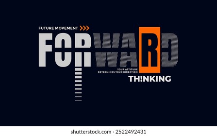 Forward, thinking, abstract typography motivational quotes modern design slogan. Vector illustration graphics print t shirt, apparel, background, poster, banner, postcard and or social media