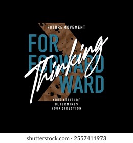 Forward thinking, future movement, abstract typography modern design slogan. Vector illustration graphics print t shirt, apparel, background, poster, banner, postcard or social media 