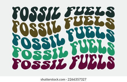Fossil fuels Earth Day quote retro wavy groovy repeat text 3D typographic art on white background